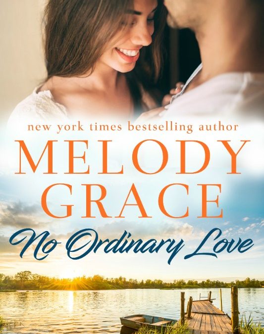No Ordinary Love (Sweetbriar Cove #6) by Melody Grace #ReleaseBlitz @givemebooksblog and @melody_grace_